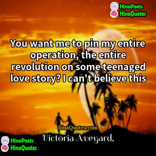 Victoria Aveyard Quotes | You want me to pin my entire